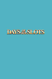 Days of Our Slots